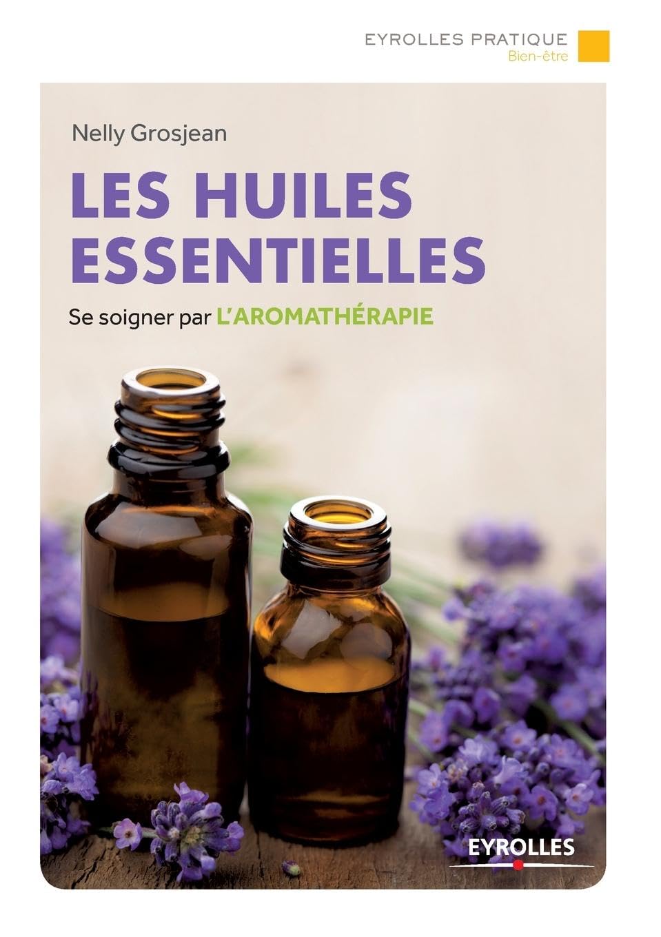 Les huiles essentielles: Se soigner par l'aromathérapie