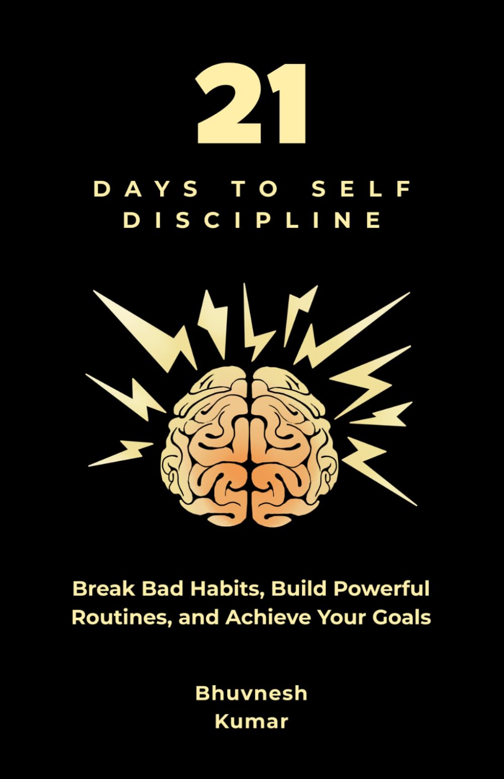 21 Days to Self Discipline: Break Bad Habits, Build Powerful Routines, and Achieve Your Goals