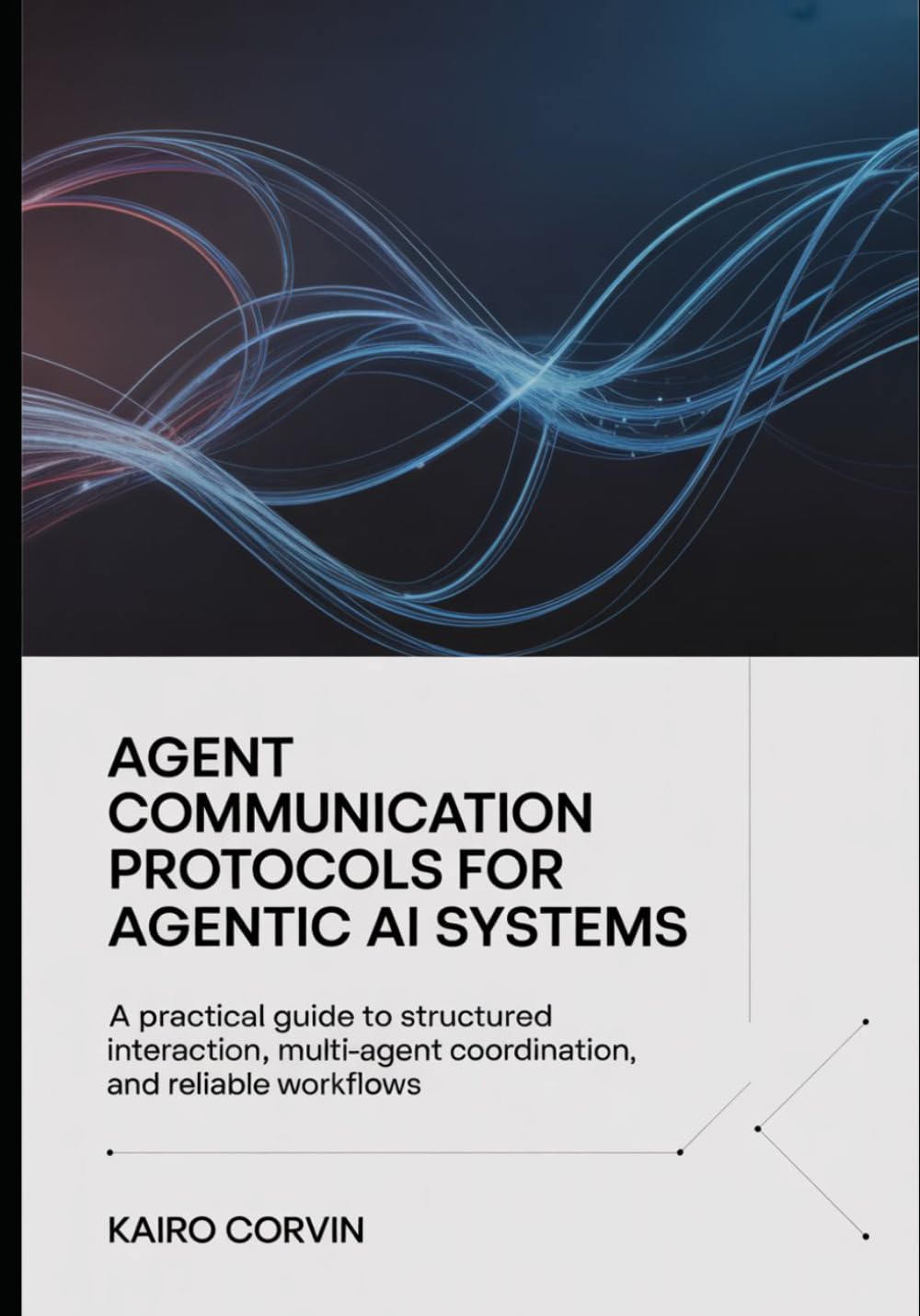 Agent Communication Protocols For Agentic Ai Systems: A Practical Guide to Structured Interaction, Multi-Agent Coordination, and Reliable Workflows