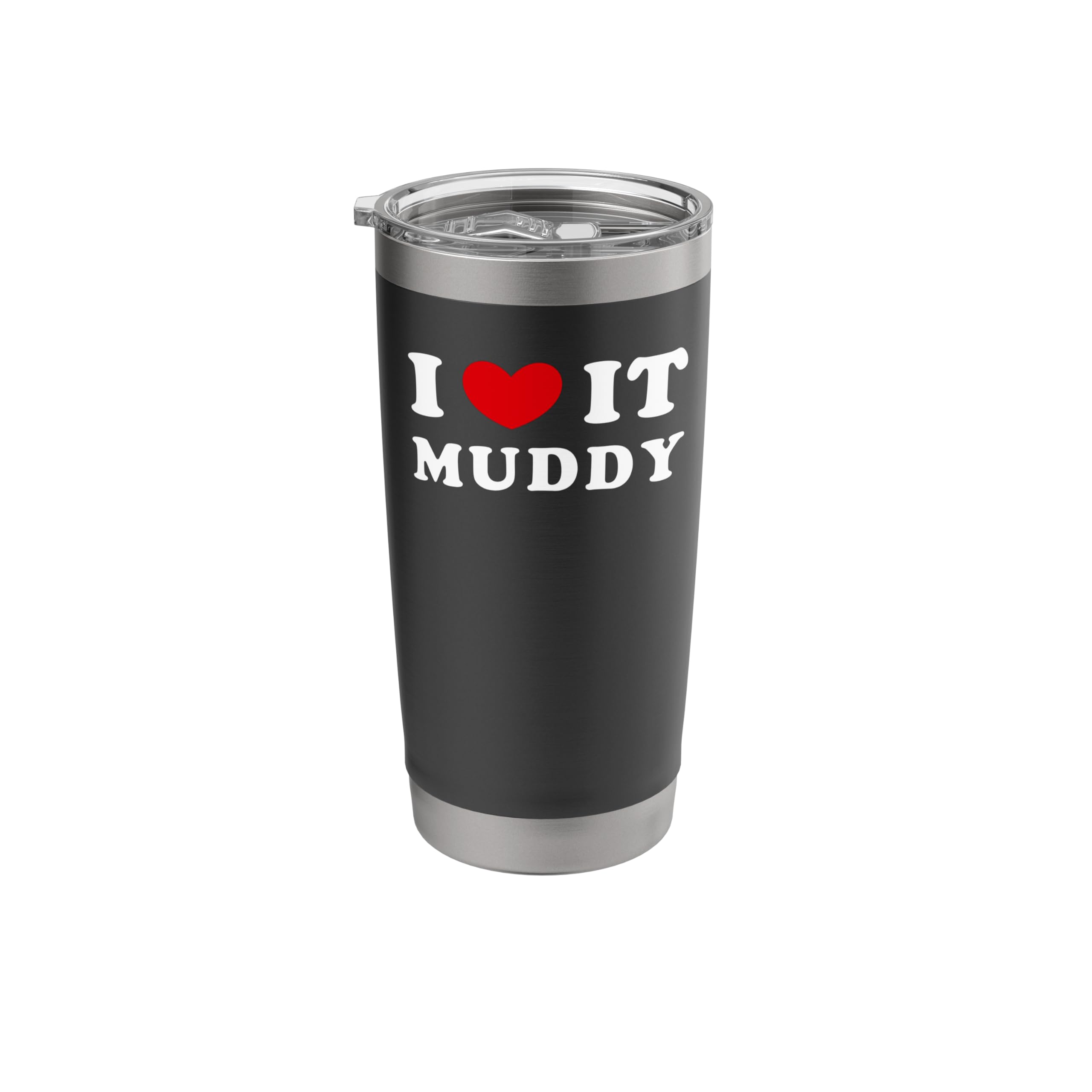 I Love It Muddy, I Heart It Muddy Stainless Steel Insulated Tumbler
