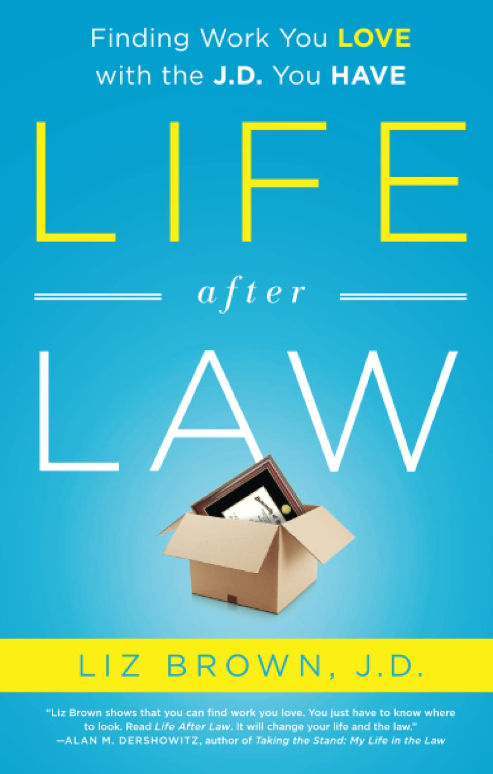 Life After Law: Finding Work You Love with the J.D. You Have