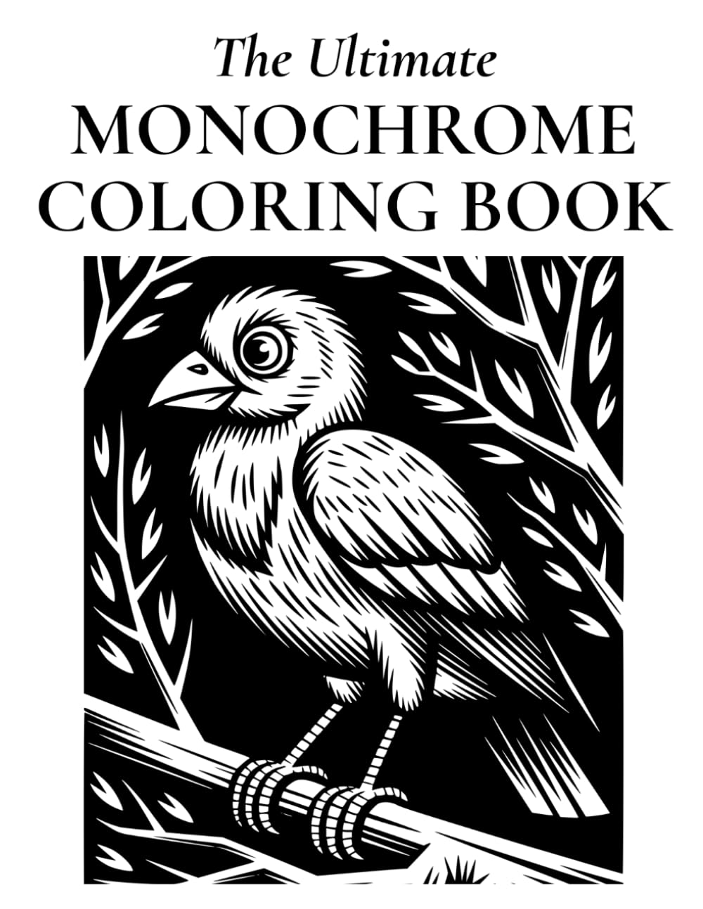 The Ultimate Monochrome Coloring Book: Black and White Coloring Pages for Adult Relaxation and Stress Relief