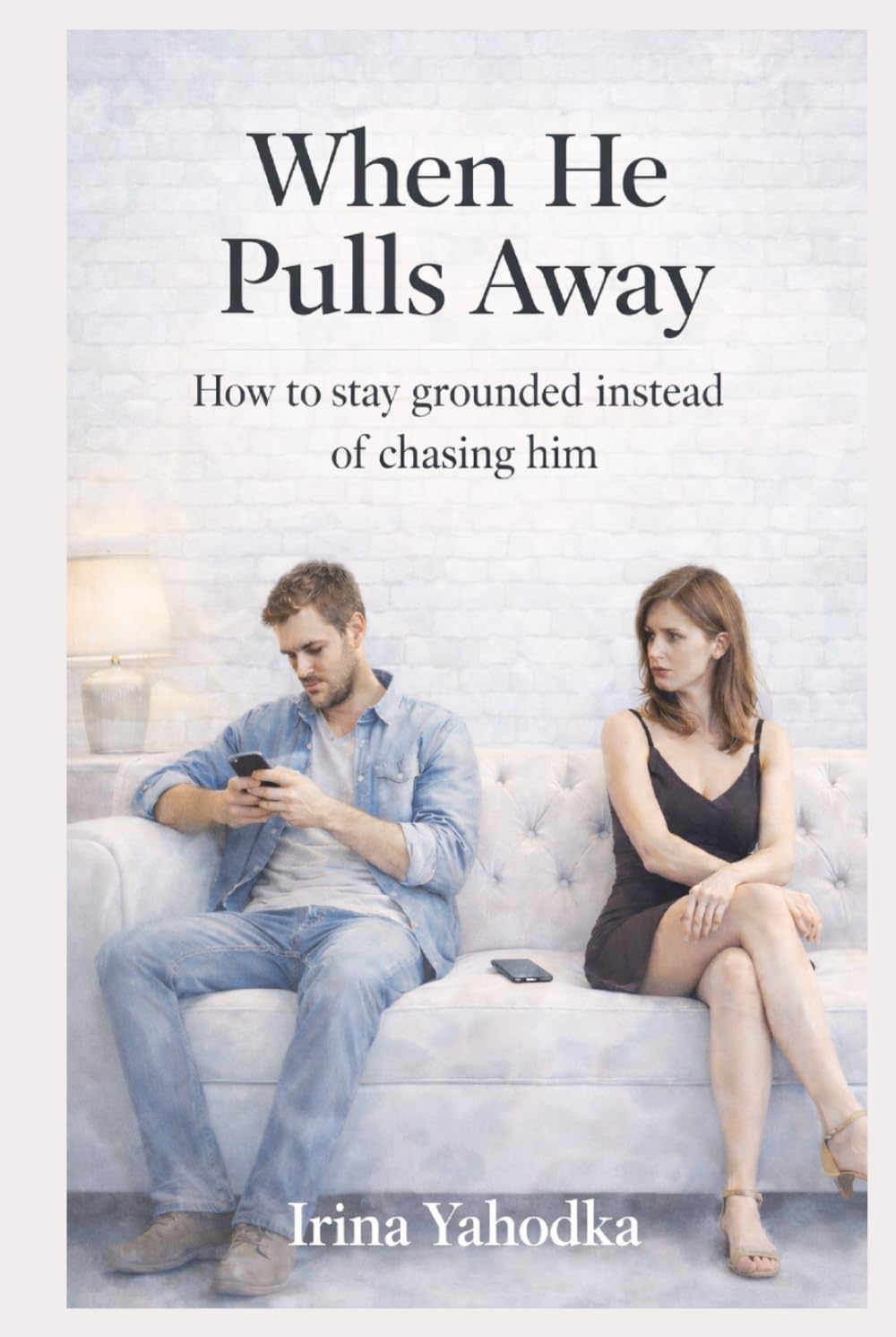 When He Pulls Away: How to Stay Grounded Instead of Chasing Him (Anxious to Free Series)
