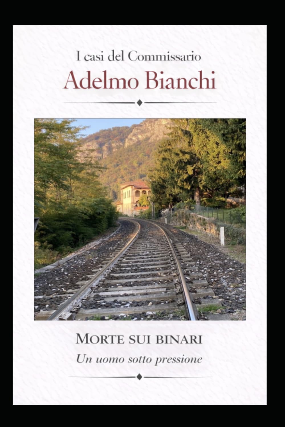 MORTE SUI BINARi: Un uomo sotto pressione (I casi del Commissario Adelmo Bianchi)