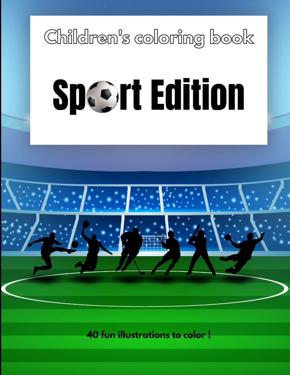 Children's coloring book - Sport Edition: 40 fun illustrations to color !