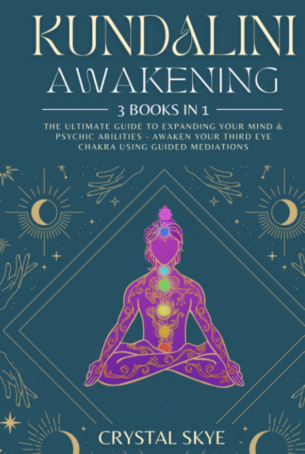 Kundalini Awakening: 3 Books in 1: The Ultimate Guide to Expanding Your Mind & Psychic Abilities - Awaken Your Third Eye Chakra Using Guided Mediations (Psychic Spirituality, Band 2)