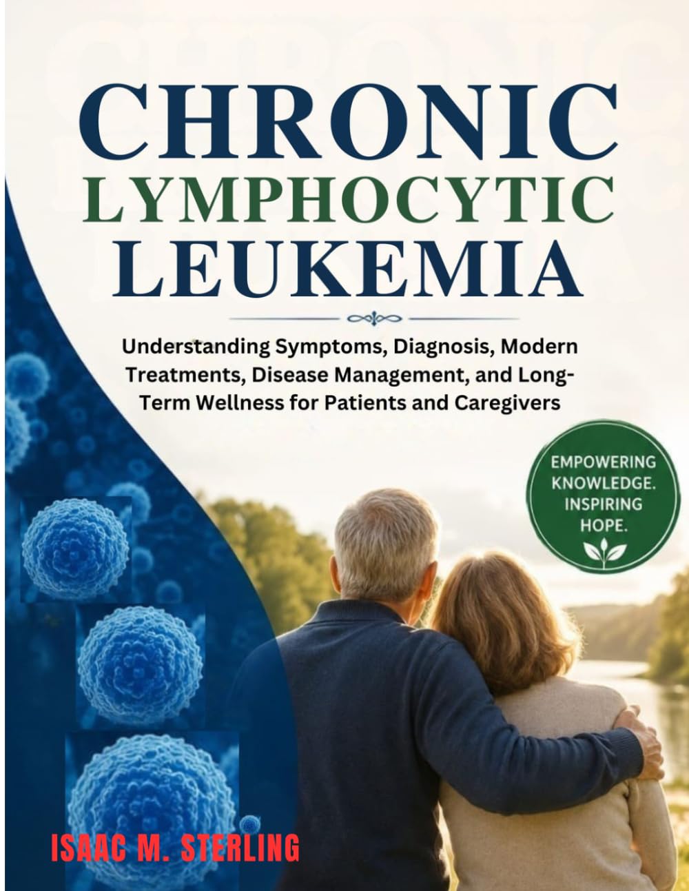 Chronic Lymphocytic Leukemia: Understanding Symptoms, Diagnosis, Modern Treatments, Disease Management, and Long-Term Wellness for Patients and Caregivers