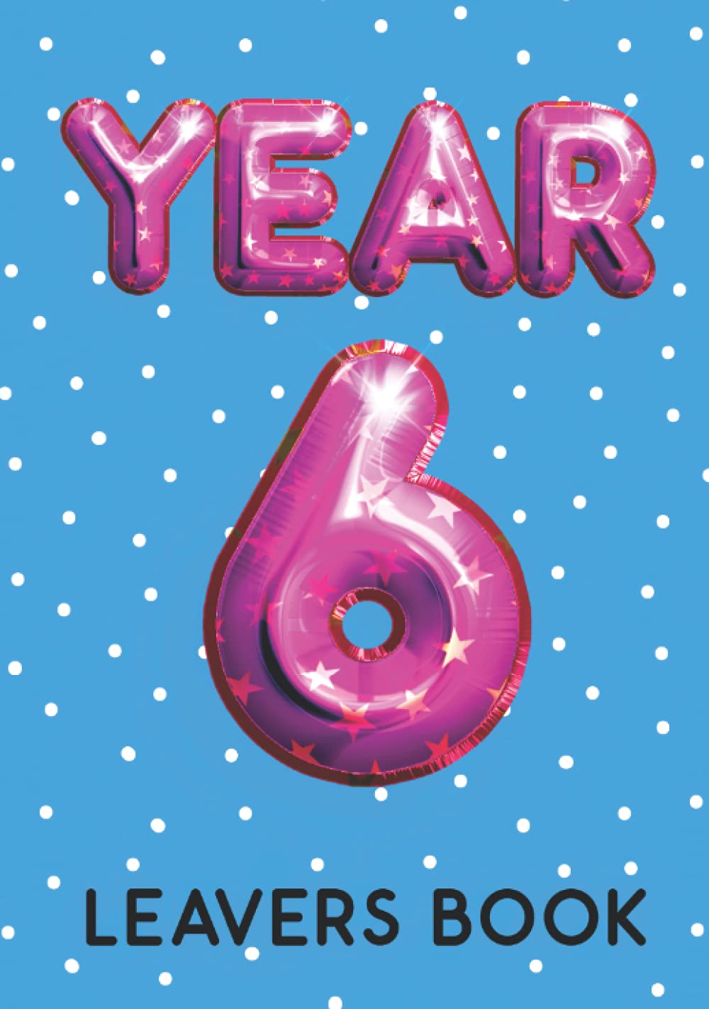 Year 6 Leavers Book: Personalised Memory Keepsake To Record Name, Messages & End Of Primary School Memories - School Leavers Book Year 6 (Leaving Primary School Gifts)