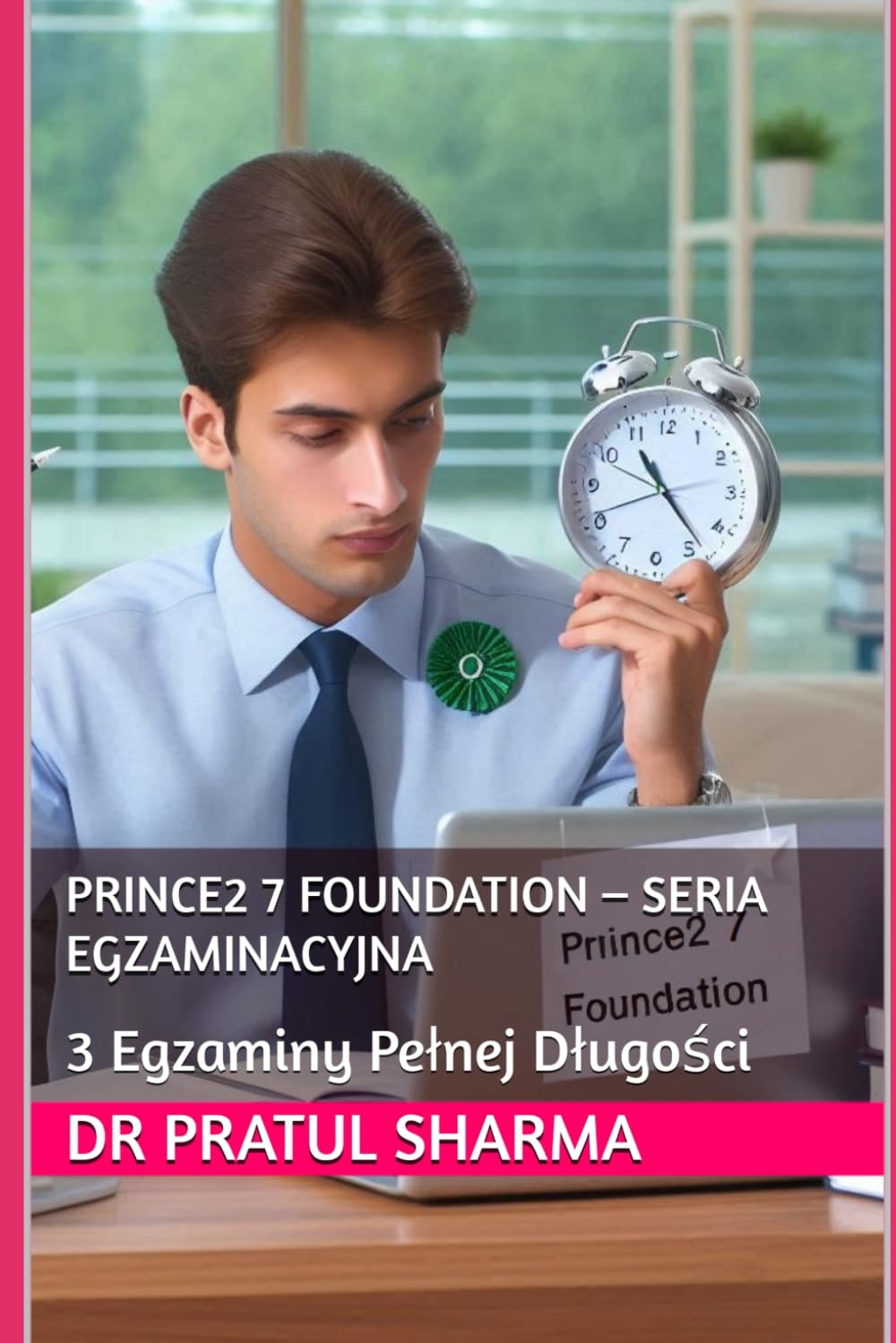 PRINCE2 7 Foundation – Seria Egzaminacyjna: 3 Egzaminy Pełnej Długości: 3 Egzaminy Pelnej Dlugości: 1