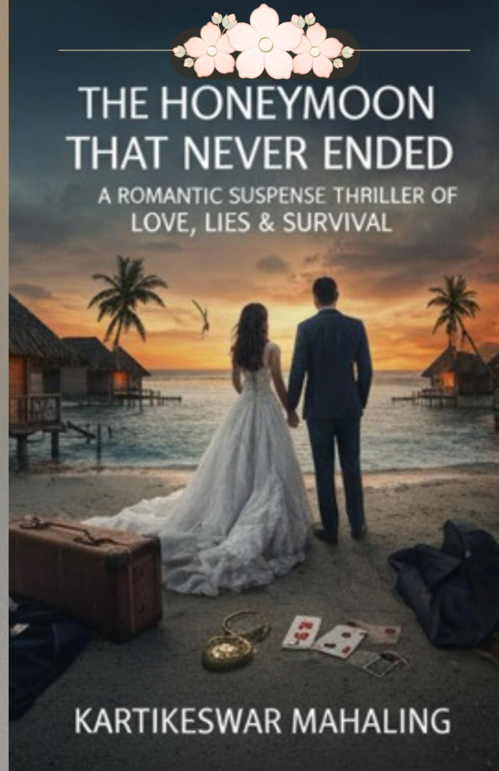 The Honeymoon That Never Ended: A Romantic Suspense Thriller of Love, Lies, and Survival