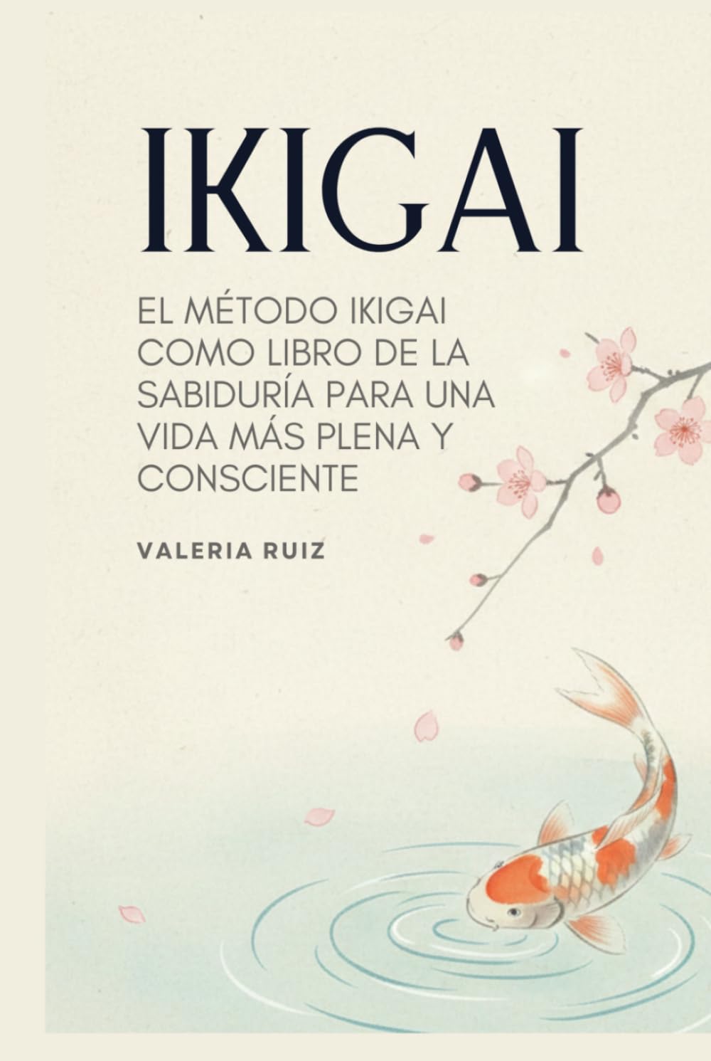 Ikigai: El Método Ikigai Como Libro De La Sabiduría Para Una Vida Más Plena y Consciente (Autoconocimiento)