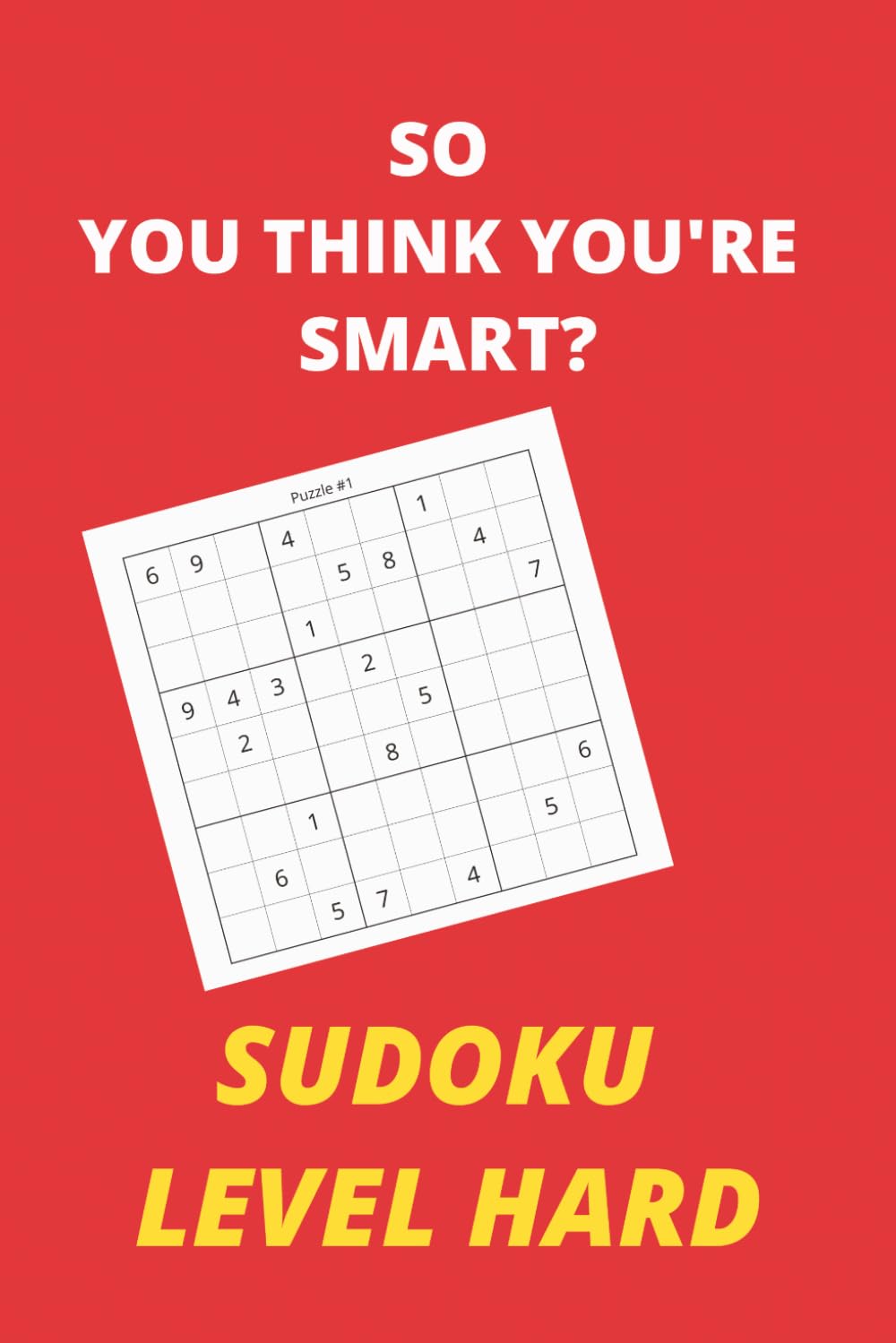 SO YOU THINK YOU'RE SMART?: SUDOKU LEVEL HARD | 50 DIFFICULT PUZZLES WITH SOLUTIONS | 6X9 PAPERBACK