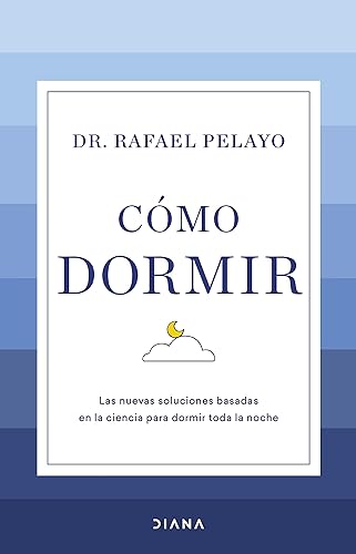 Cómo dormir Las nuevas soluciones basadas en la ciencia para dormir toda la noche (Salud natural) (Spanish Edition)