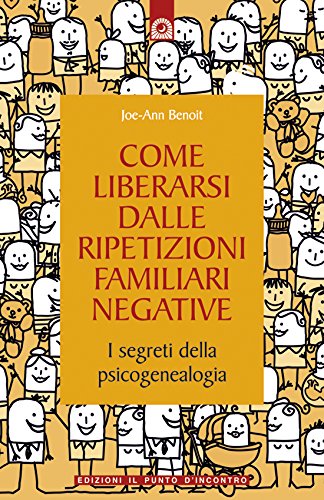 Come liberarsi dalle ripetizioni familiari negative: I segreti della psicogenealogia. (Salute, benessere e psiche)