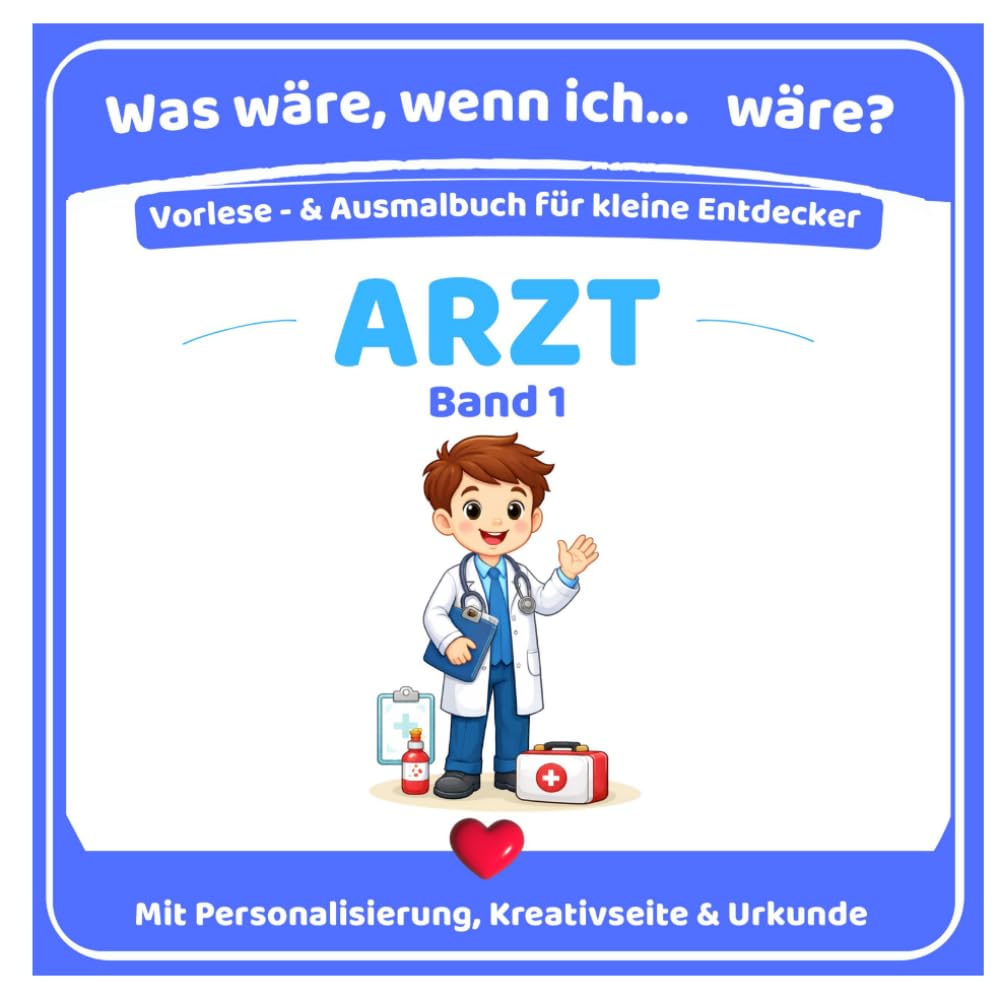 Was wäre, wenn ich Arzt wäre? Vorlese- und Ausmalbuch für Kinder von 3 bis 5 Jahren: Mit Personalisierung, Kreativseite & Urkunde