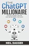 The ChatGPT Millionaire: Making Money Online has never been this EASY (How to make money with AI)