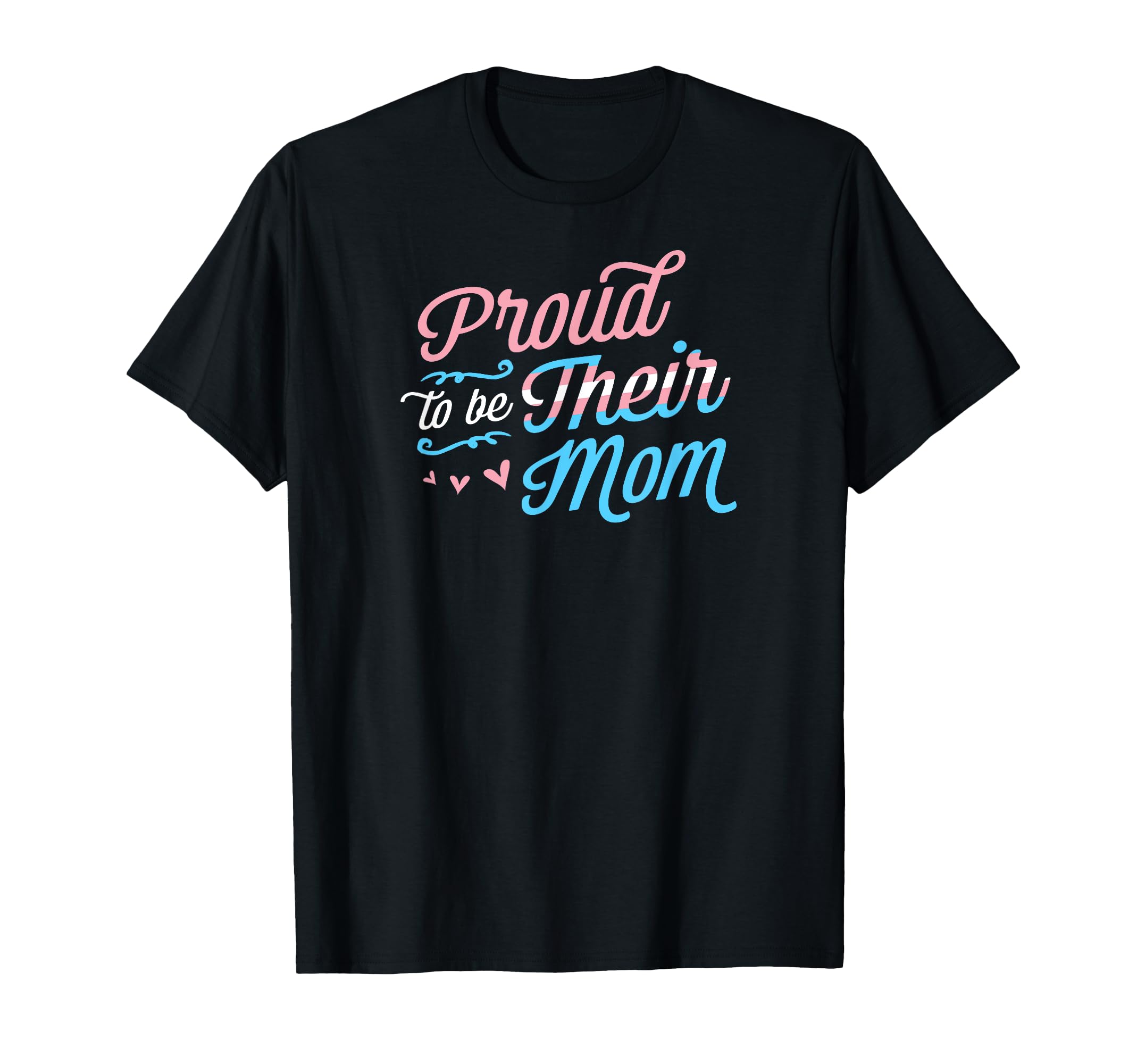 Proud To Be Their Mom LGBTQ Transgender Pride Parent Trans T-Shirt