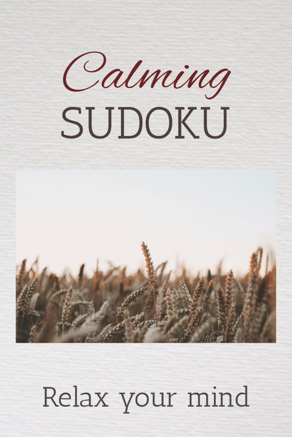 Calming Sudoku Puzzle Book: Sudoku Puzzles for Anxiety | Help Calm the Mind, Relax and Focus | 6x9 inches, 110 Pages | 50+ Puzzles | Solutions Included