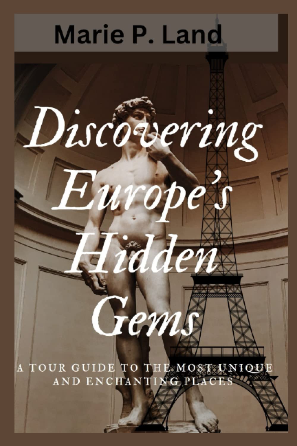 Discovering Europe's Hidden Gems: A Tour Guide to the Most Unique and Enchanting Places