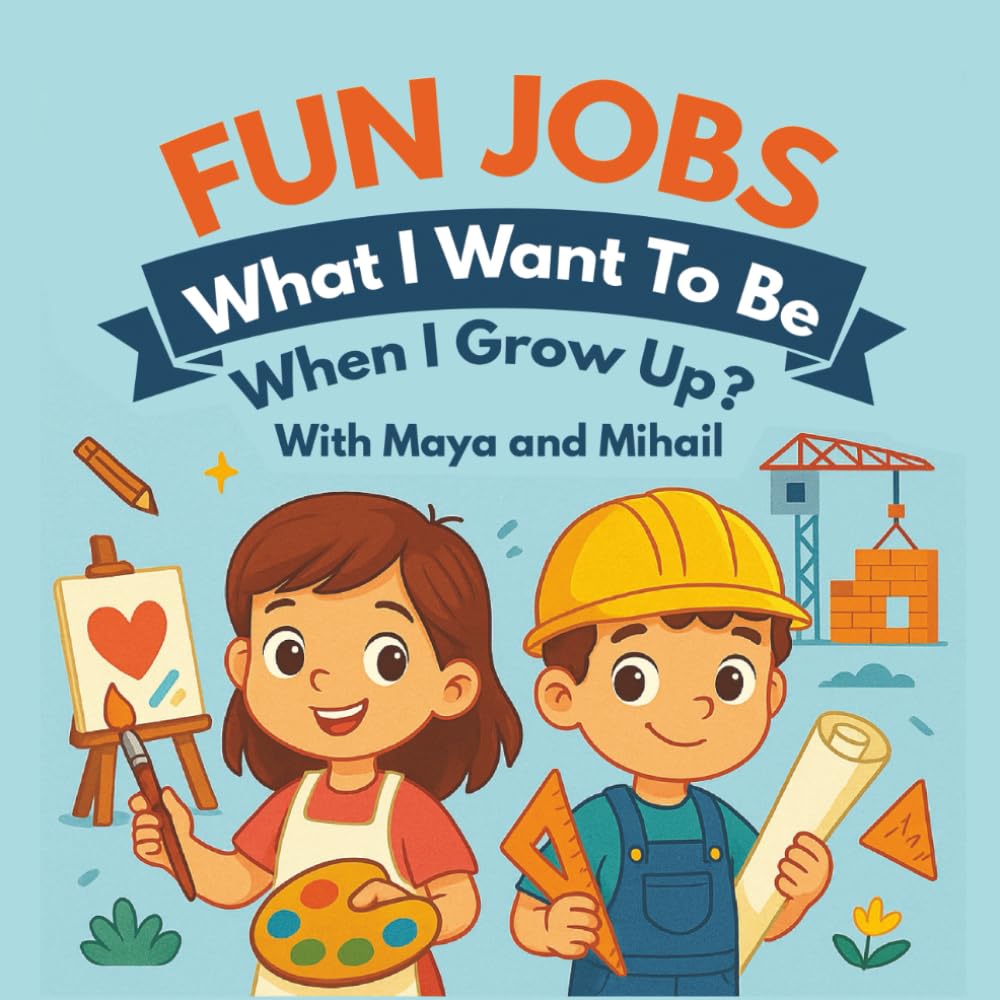 Fun Jobs – What I Want to Be When I Grow Up (with Maya and Mihail) (Educational Coloring Books for Kids Series)