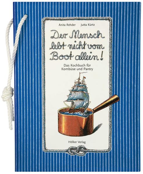 Der Mensch lebt nicht vom Boot allein!: Das Kochbuch für Kombüse und Pantry (Geschenkbücher mit Pfiff)