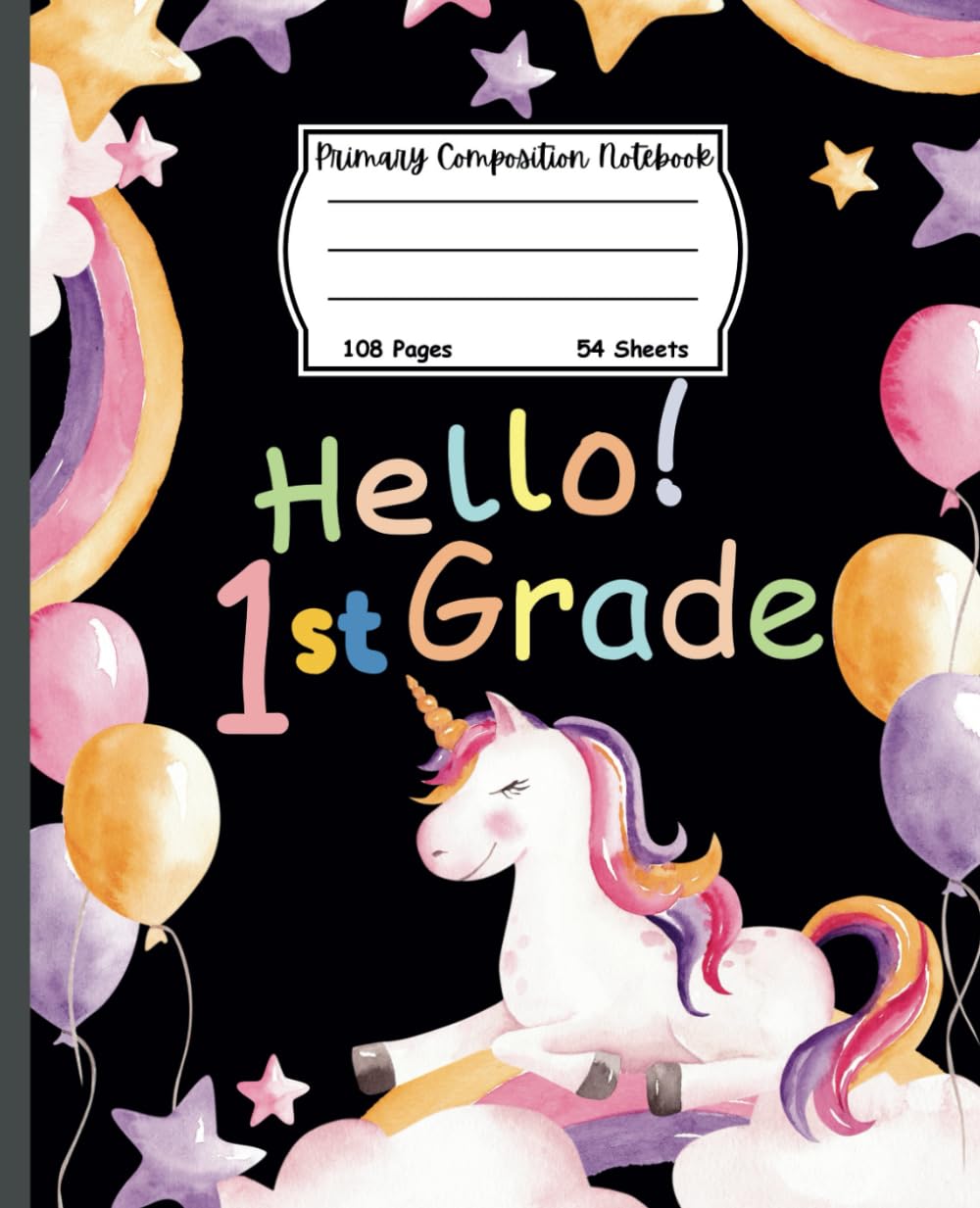 Hello First Grade Primary Composition Notebook: Perfect Notebook for First Graders Who Love Unicorns - Story Paper with Picture Space & Ruled Dashed ... Ruled Composition Journal For 1st Grade)