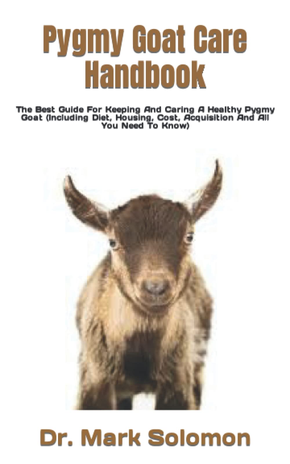Buy Pygmy Goat Care Handbook The Best Guide For Keeping And Caring A y