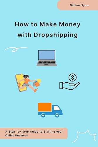 How to Make Money with Dropshipping: A Step by Step Guide to Starting your Online Business