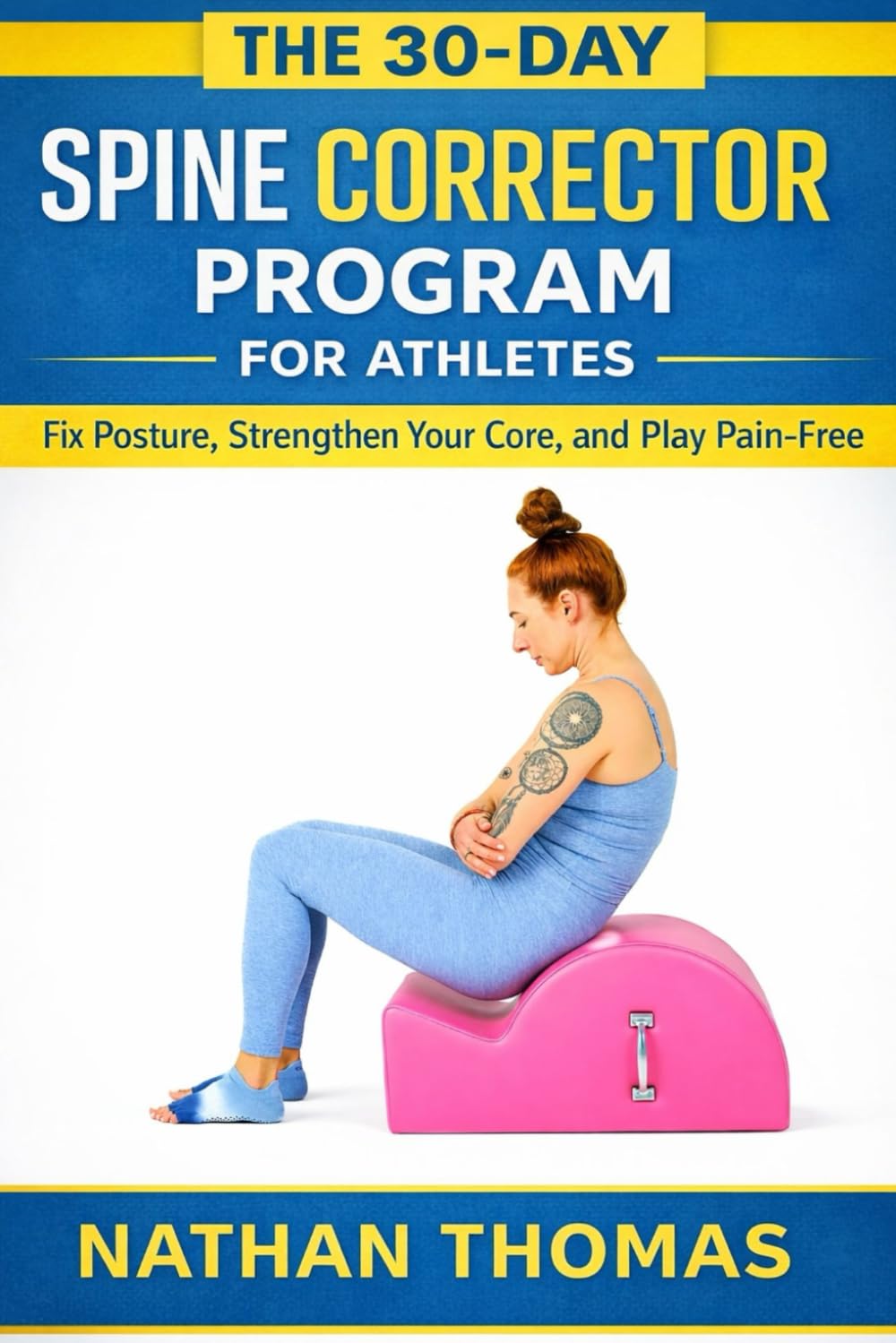 THE 30-DAY SPINE CORRECTOR PROGRAM FOR ATHLETES: Fix Posture, Strengthen Your Core, and Play Pain-Free