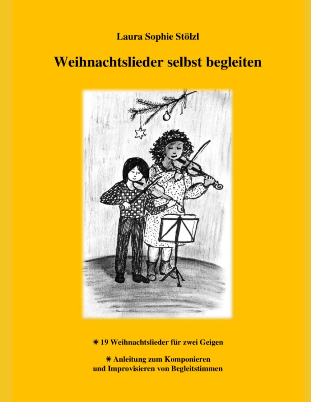 Weihnachtslieder selbst begleiten: 19 Weihnachtslieder für zwei Geigen + Anleitung zum Komponieren und Improvisieren von Begleitstimmen (German Edition)