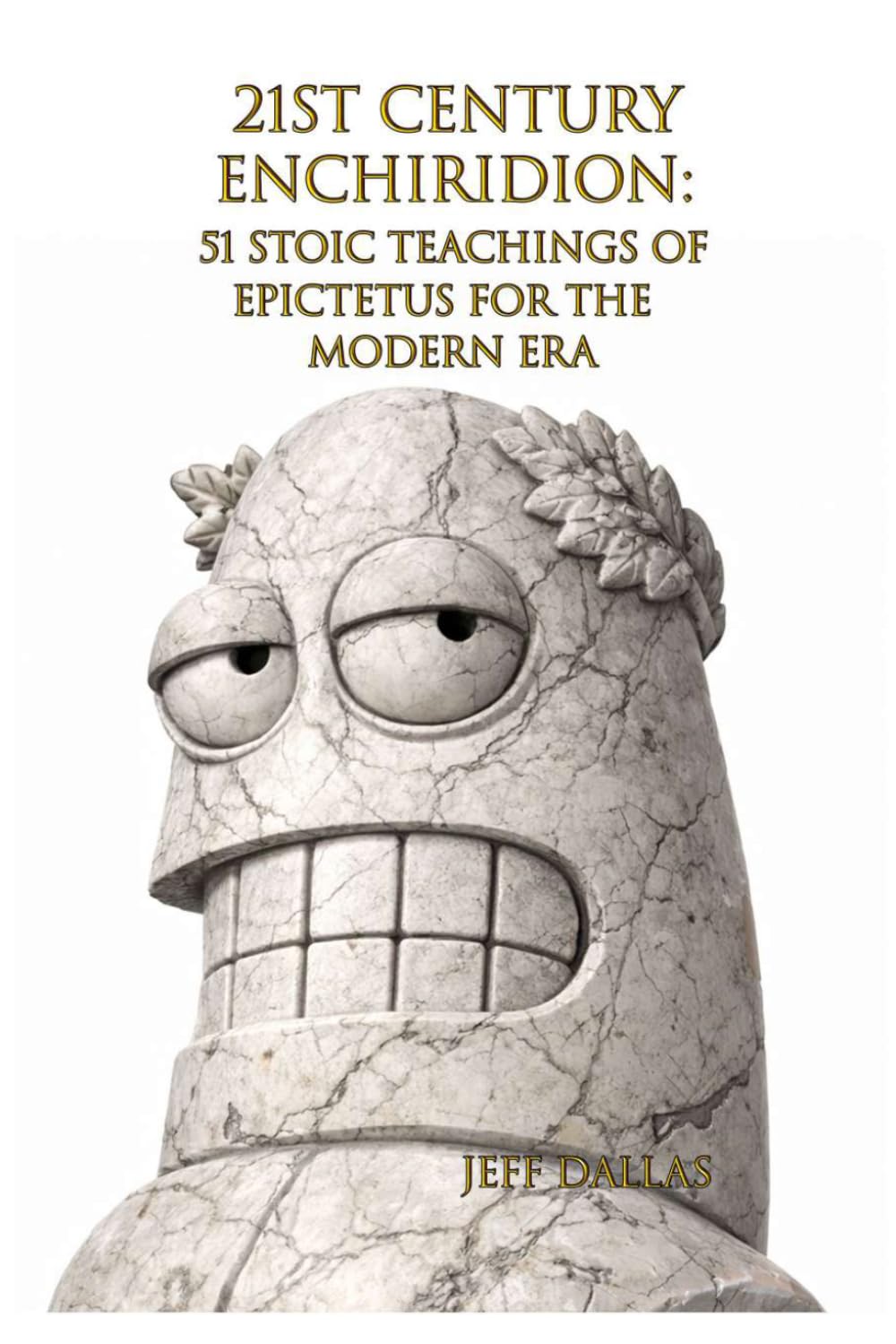 21st Century Enchiridion: 51 Stoic Teachings of Epictetus for the Modern Era