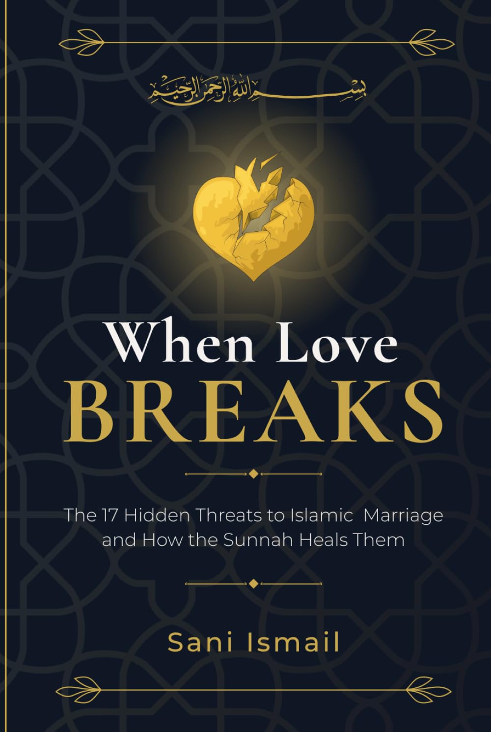 When Love Breaks: The 17 Hidden Threats to Islamic Marriage and How the Sunnah Heals Them