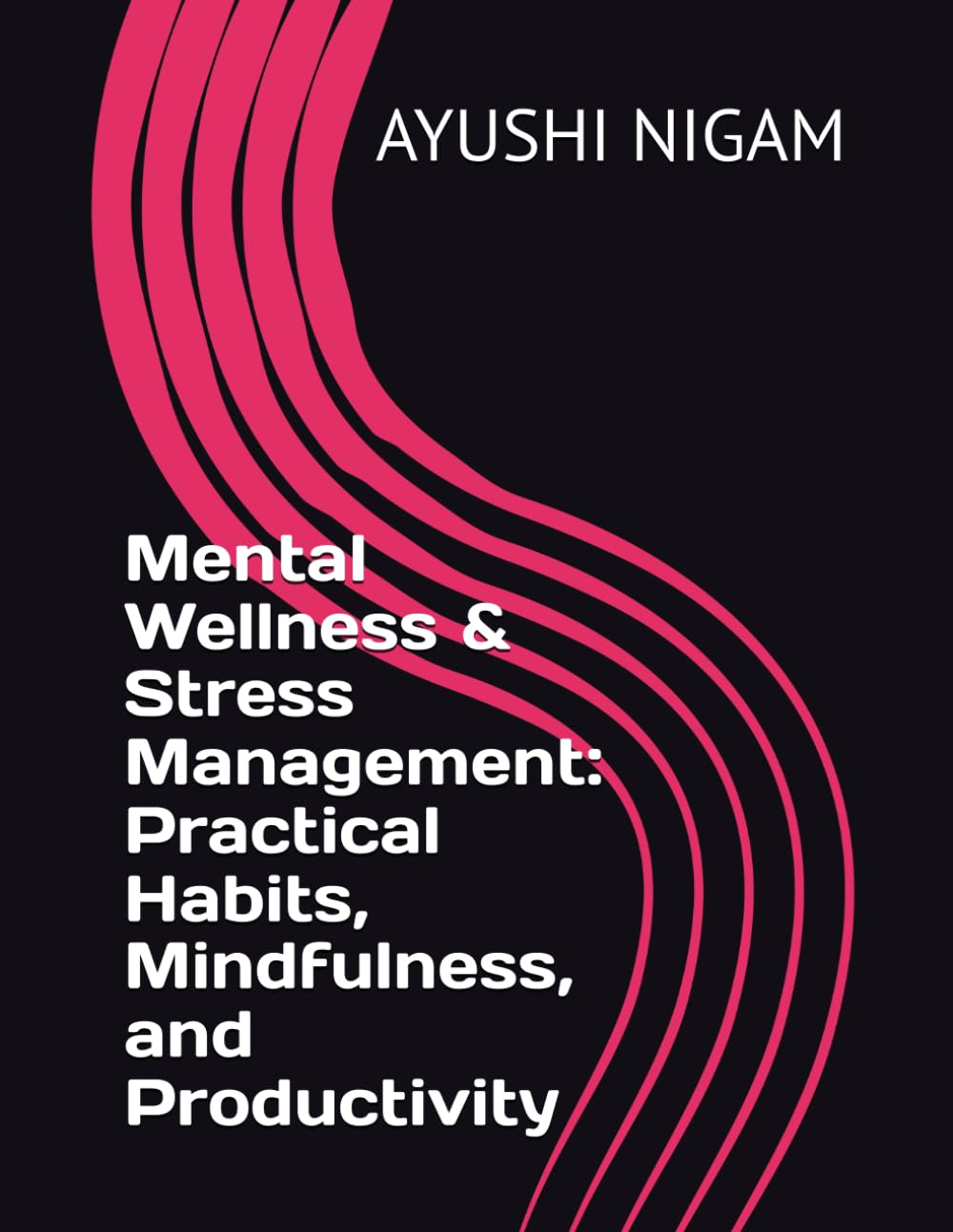 Mental Wellness & Stress Management: Practical Habits, Mindfulness, and Productivity