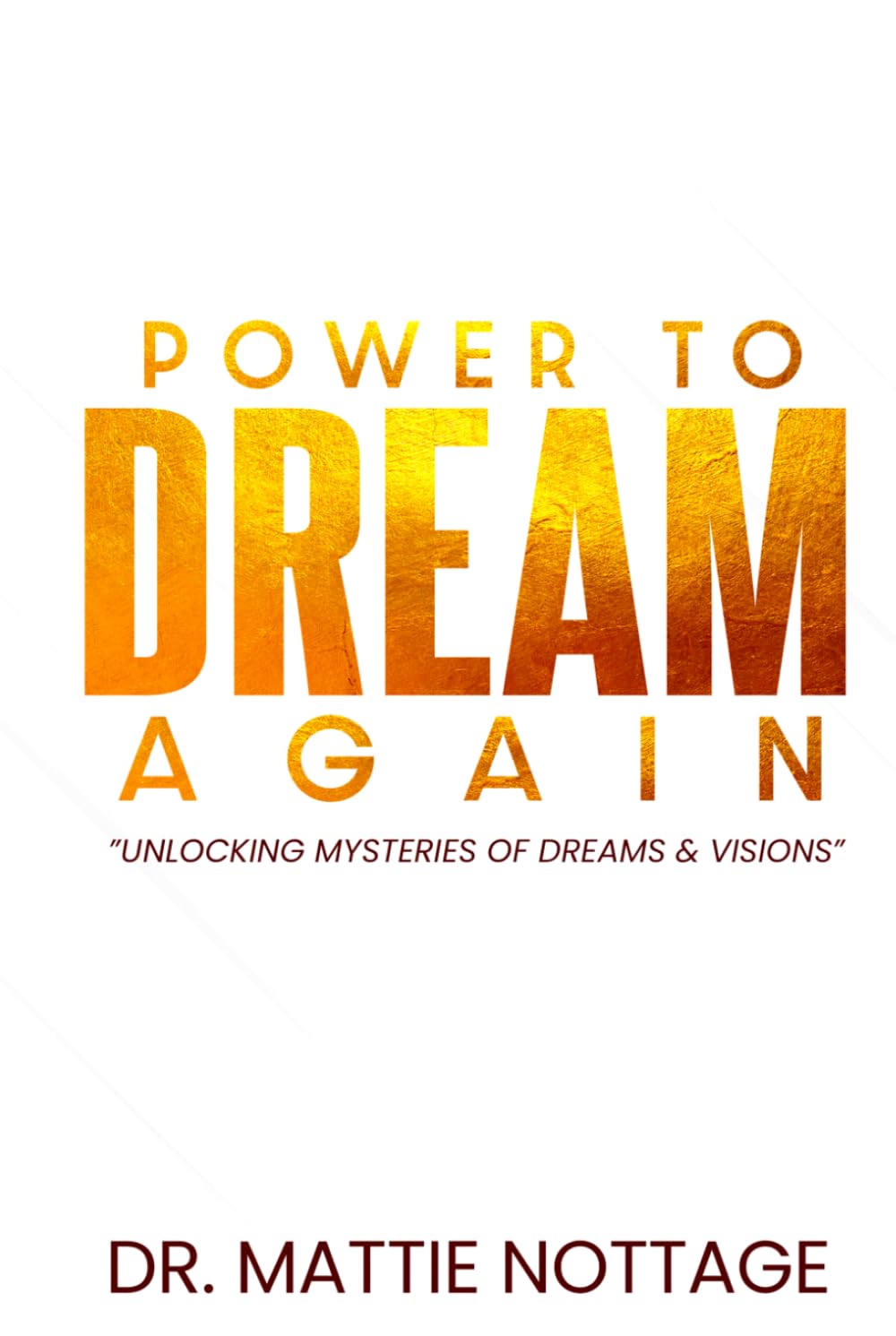 THE POWER TO DREAM AGAIN: UNLOCKING THE MYSTERIES OF DREAMS & VISIONS