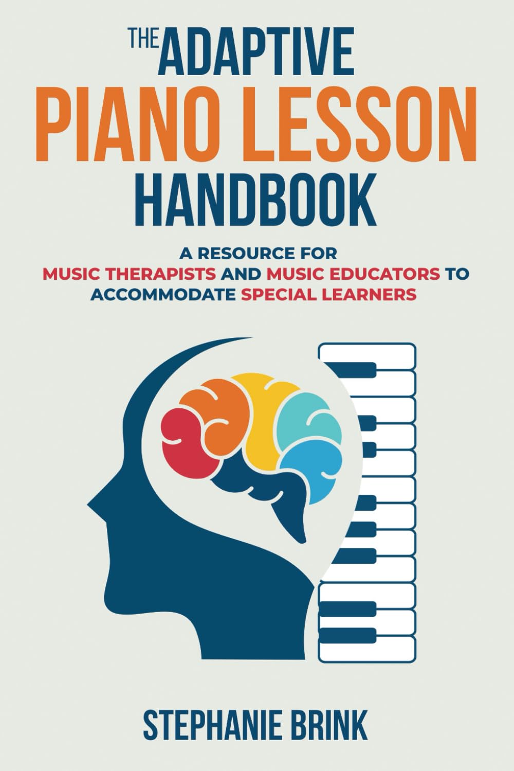 The Adaptive Piano Lesson Handbook: A Resource for Music Therapists and Music Educators to Accommodate Special Learners
