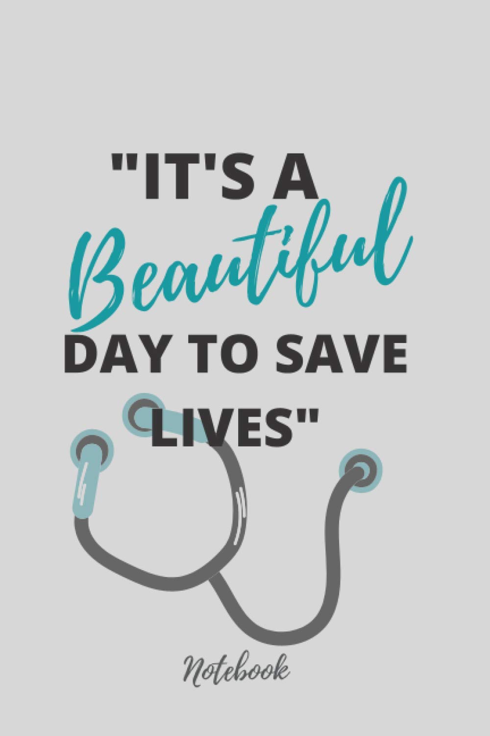 It's a beautiful day to savee lives quote for doctors, nursing , medical students and medical assistant composition book : lined notebook/journal gift ... ,College Ruled pages journal Diary gift