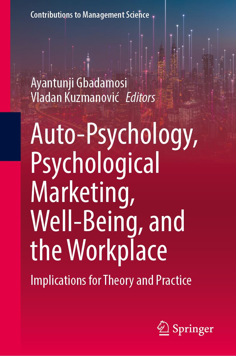 Auto-Psychology, Psychological Marketing, Well-Being, and the Workplace: Implications for Theory and Practice (Contributions to Management Science)