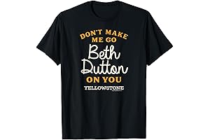 SHOW YOUR YELLOWSTONE PRIDE WITH OUR DON'T MAKE ME GO BETH DUTTON TEE