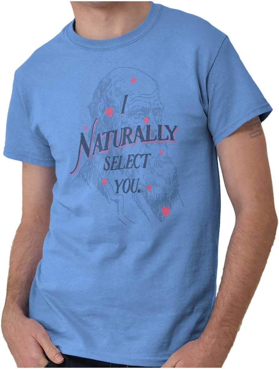 I Naturally Select You Valentines Day Graphic T Shirt Men or Women