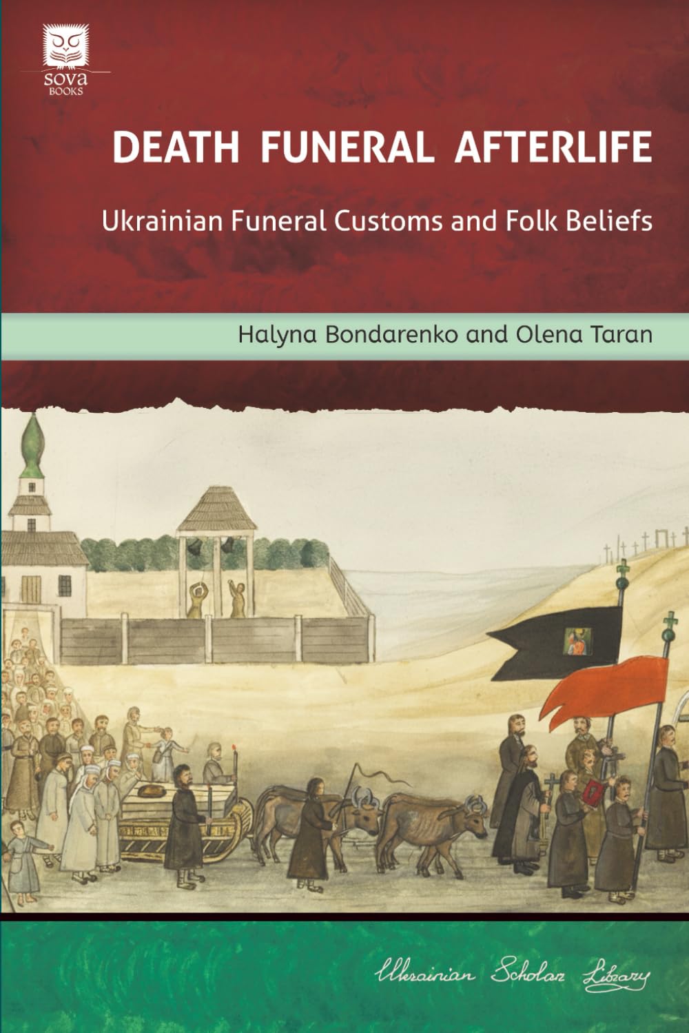 Death. Funeral. Afterlife: Ukrainian Funeral Customs and Folk Beliefs (Ukrainian Scholar Library)