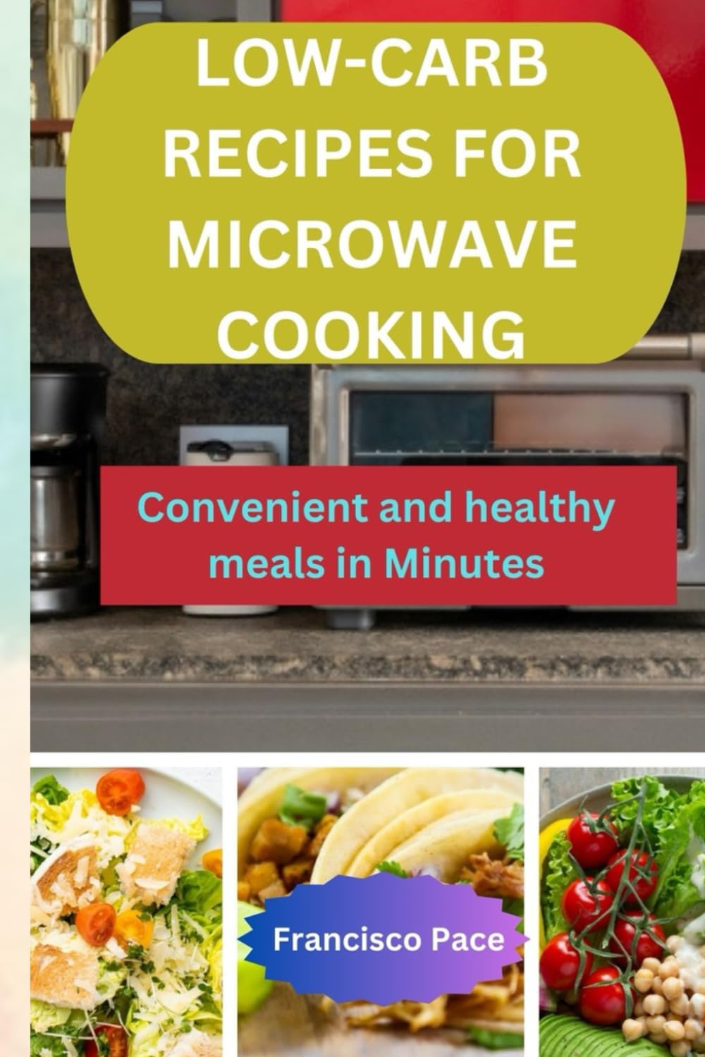 LOW-CARB RECIPES FOR MICROWAVE COOKING: Convenient and healthy meals in Minutes