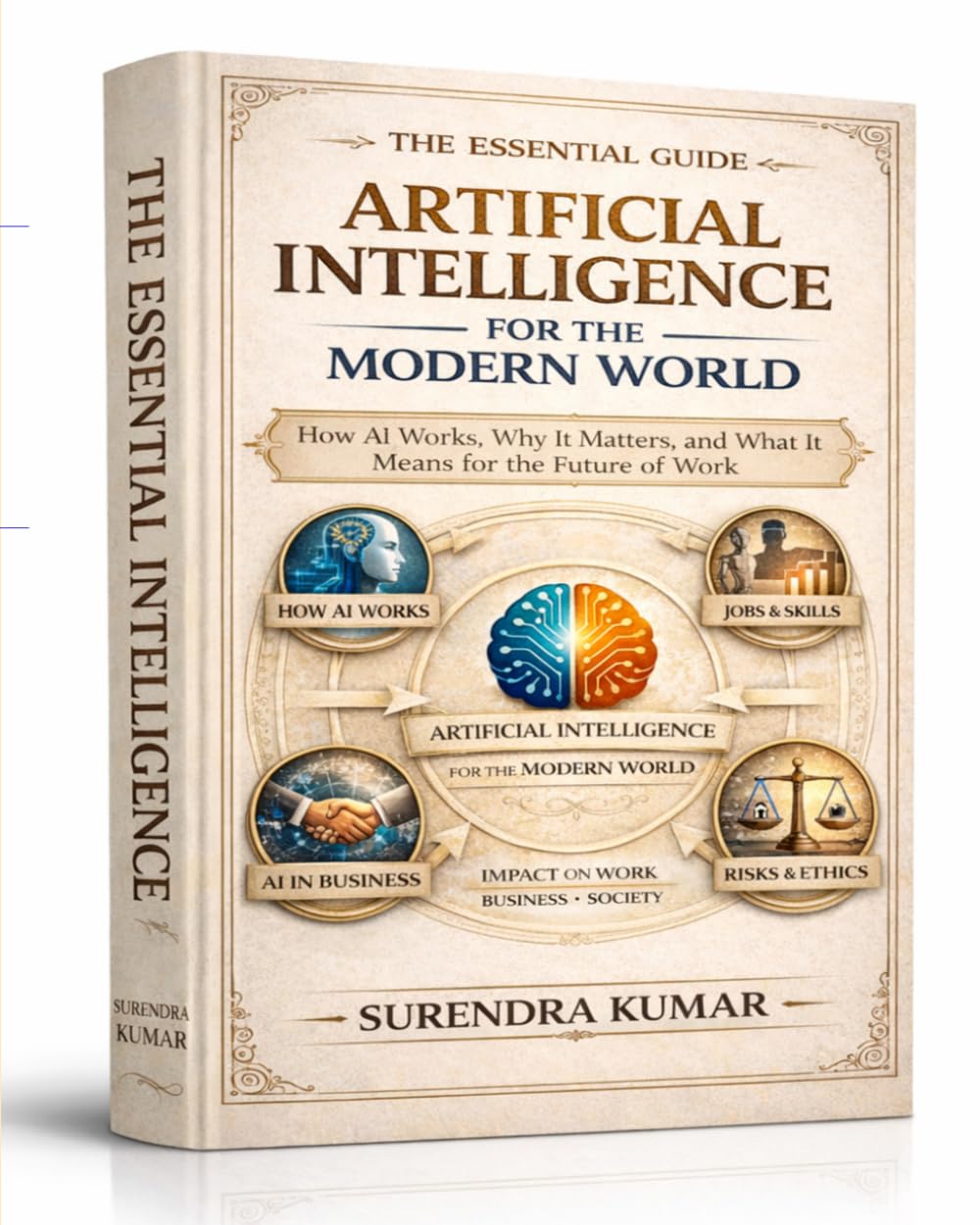 Artificial Intelligence for the Modern World: How AI Works, Why It Matters, and What It Means for the Future of Work