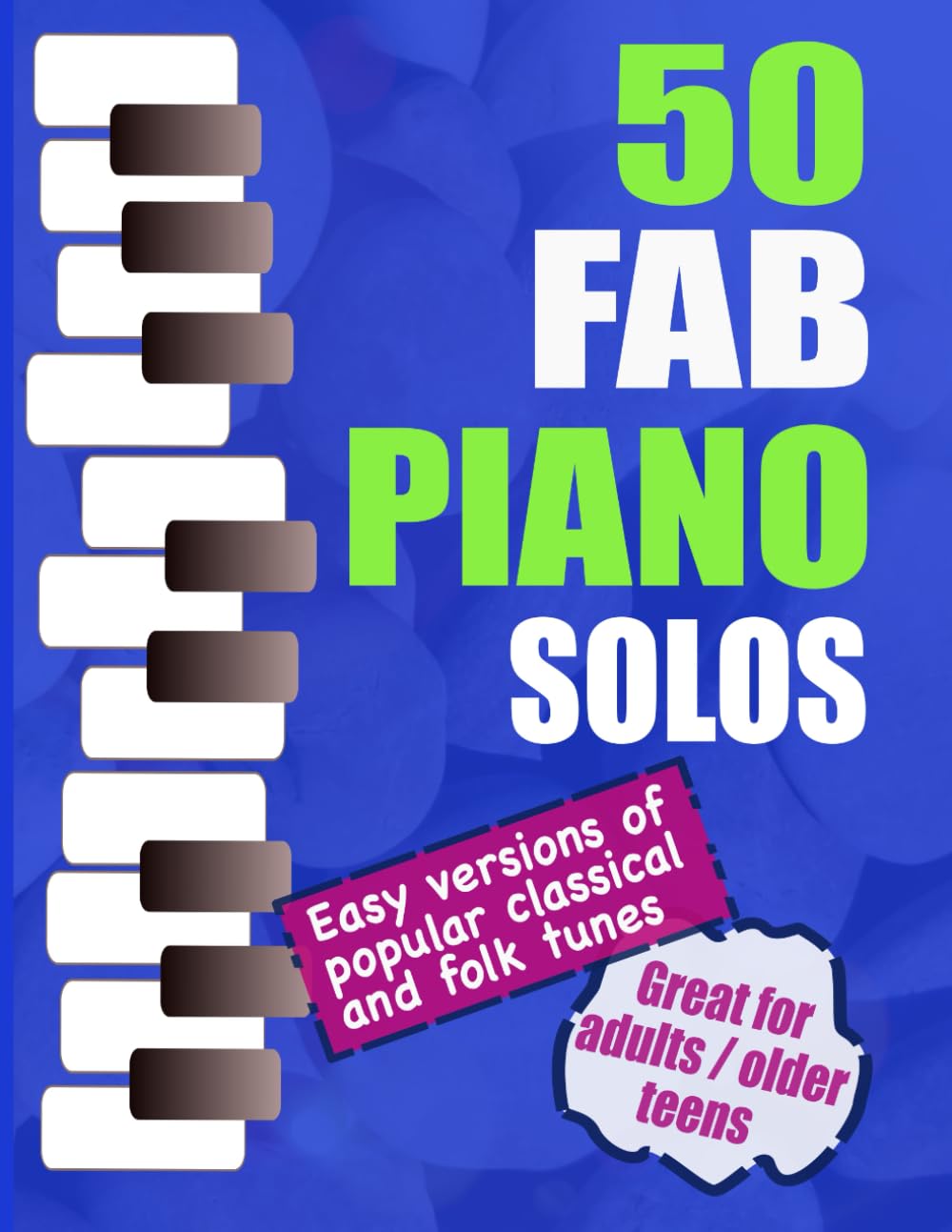 Independently Published Piano Solos Songbook 50 Fab Piano Solos: Fabulous, Easy Arrangements Of Popular Classical, Folk, Jazz And Christmas Tunes
