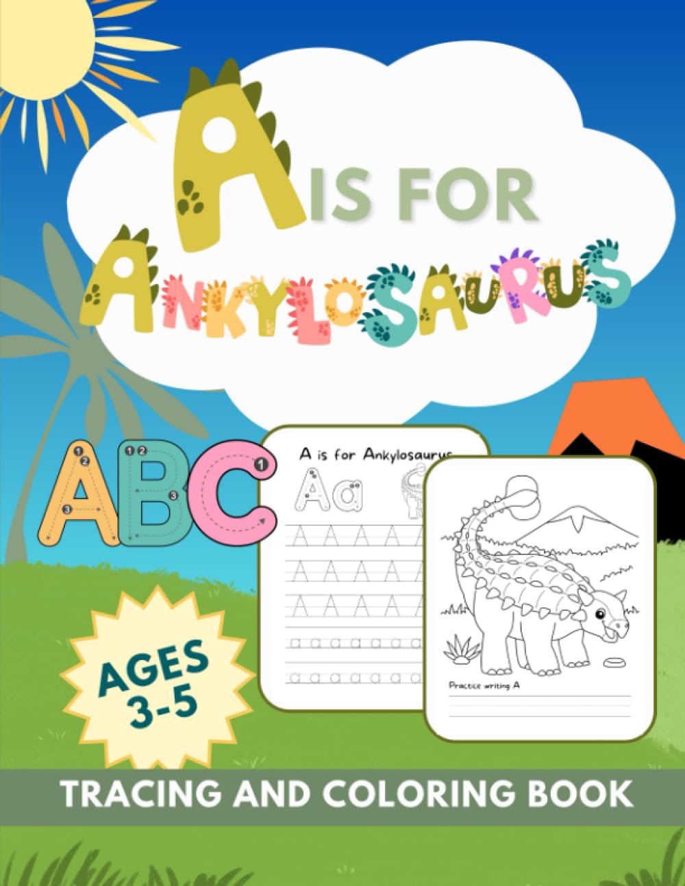 A is for Ankylosaurus: Preschool Dinosaur ABCs | Alphabet Tracing and Coloring Book | Writing Practice for Kids 3-5 with Dino Adventures