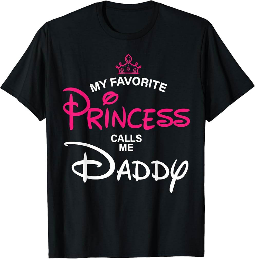 My Favorite Princess Calls Me Daddy Daughter Fathers Day Men T-Shirt