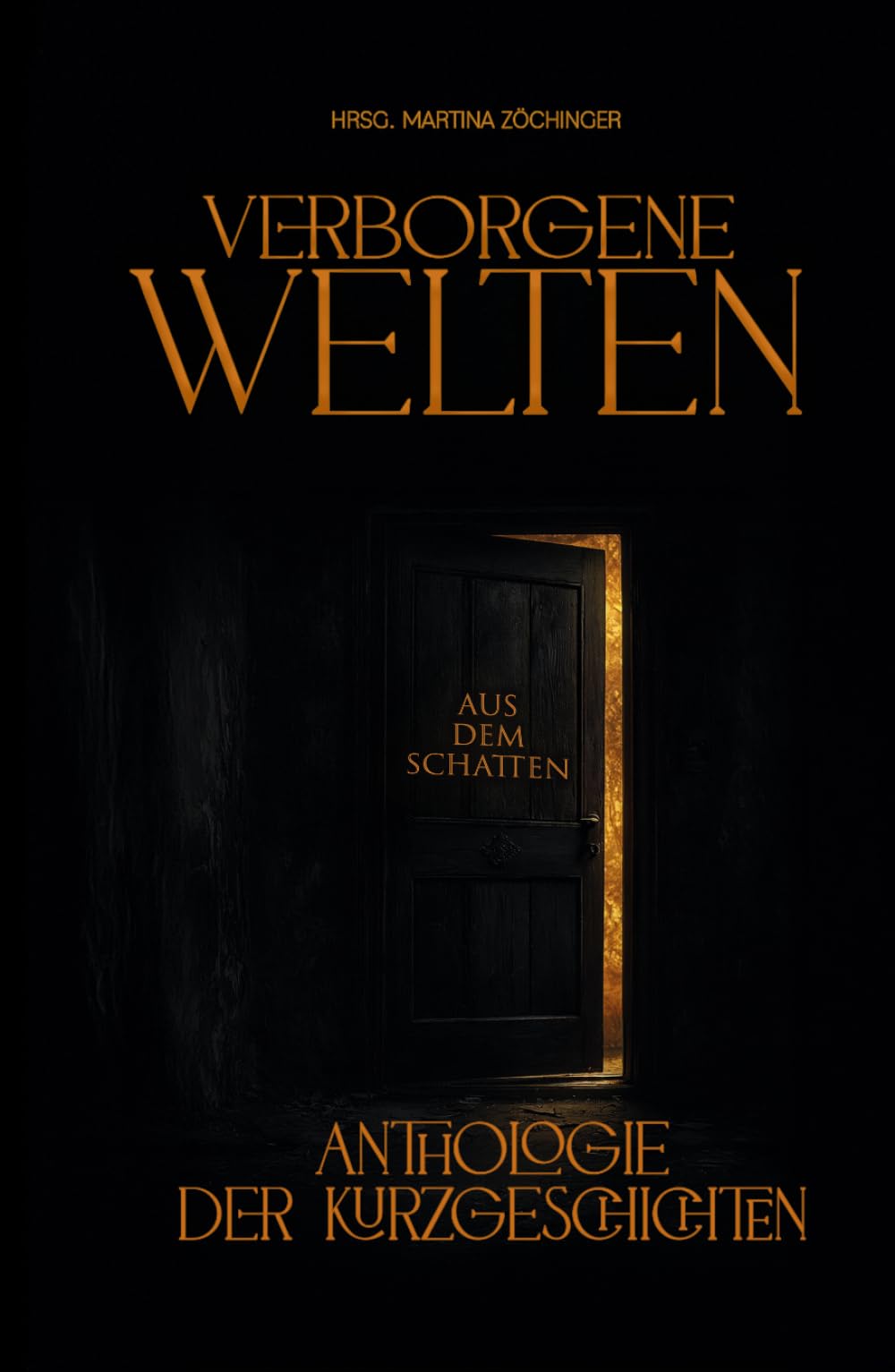 Verborgene Welten: Aus dem Schatten. Eine Anthologie der Kurzgeschichten.