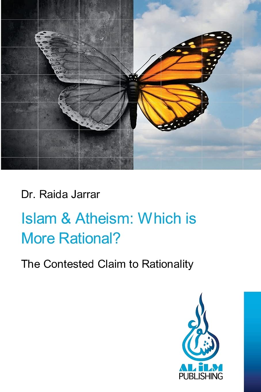 Islam & Atheism: Which is More Rational?: The Contested Claim to Rationality
