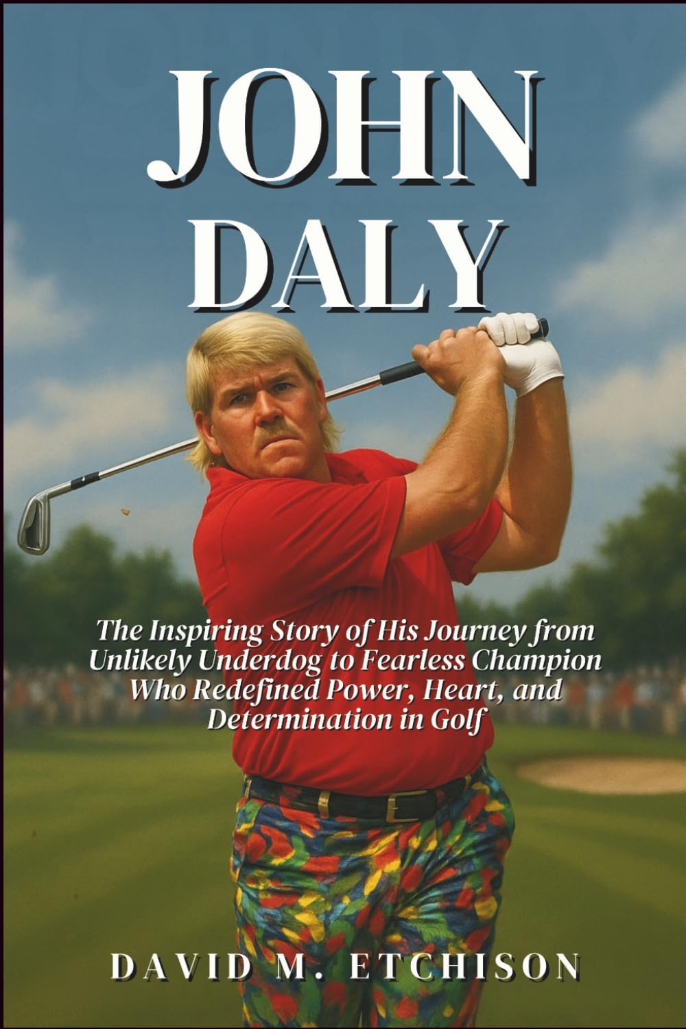 John Daly: The Inspiring Story of His Journey from Unlikely Underdog to Fearless Champion Who Redefined Power, Heart, and Determination in Golf