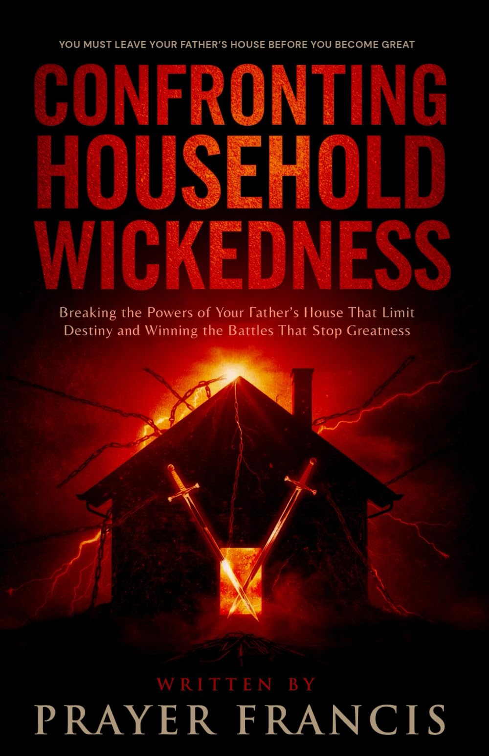 Confronting Household Wickedness: Breaking the Powers of Your Father’s House That Limit Destiny and Winning the Battles That Stop Greatness: Why You ... Spirits and Exposing the Marine Kingdom)