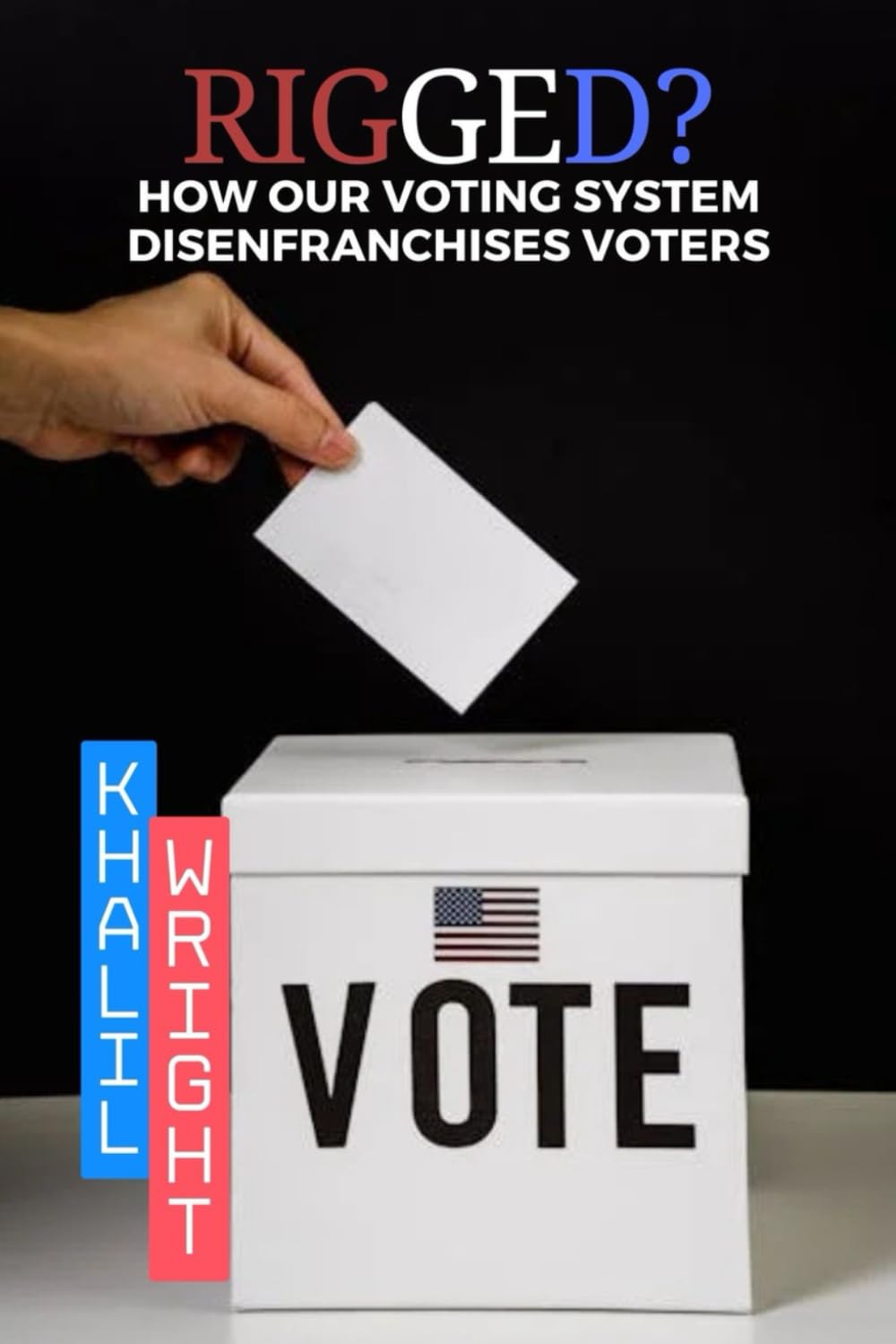 Rigged? How Our Voting System Disenfranchises Voters
